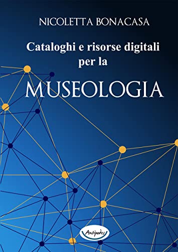 Cataloghi e risorse digitali per la museologia (Italian Edition)
