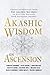 Akashic Wisdom on Ascension: Channeled Messages from The Akashic Records to Help You Navigate Your Ascension Journey