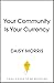 Community Is Your Currency by Daisy Morris