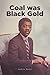 Coal was Black Gold
