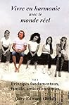 Vivre en harmonie avec le monde réel Volume 1: Principes fondamentaux, Famille, amis et ennemies (French Edition) Vivre en harmonie avec le monde réel Volume 1: Principes fondamentaux, Famille, amis et ennemies (French Edition)
