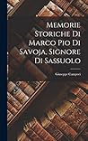 Memorie Storiche di Marco Pio di Savoja, Signore di Sassuolo (Italian Edition)