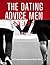 The Dating Advice Men Need: A Comprehensive Guide for Men