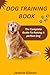 Dog Training Book: The Comp...
