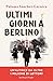 Ultimi giorni a Berlino by Paloma Sánchez-Garnica