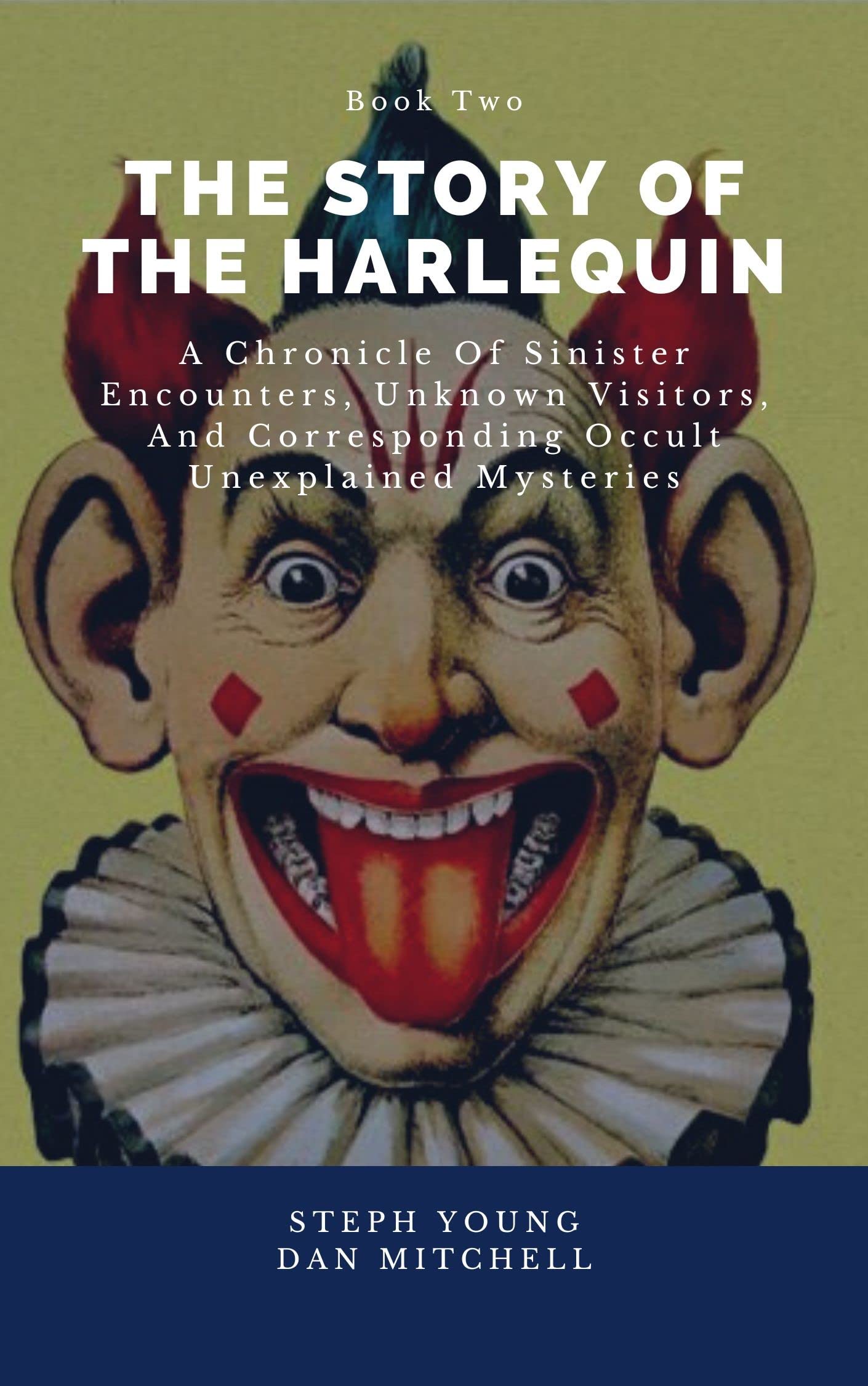 The Story of the Harlequin Book 2: A Chronicle of Sinister Encounters, Unknown Visitors, and corresponding Occult Unexplained Mysteries (The Story of the ... corresponding Occult Unexplained Mysteries)