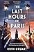 The Last Hours in Paris: A powerful, moving and redemptive story of wartime love and sacrifice for fans of historical fiction