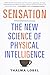 Sensation: The New Science of Physical Intelligence