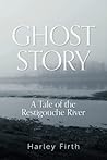 Ghost Story: A Tale of the Restigouche River Ghost Story: A Tale of the Restigouche River