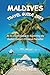 MALDIVES TRAVEL GUIDE 2023:...
