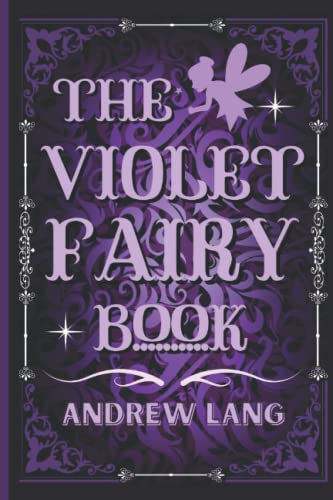 The Violet Fairy Book: By Andrew Lang Original Classic with Illustrated, Annotated by Trust Book