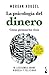 La psicología del dinero. Cómo piensan los ricos: 18 lecciones sobre riqueza y felicidad