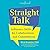 Straight Talk: Influence Skills for Collaboration and Commitment