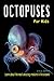 Octopuses for Kids: Learn a...