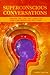 Superconscious Conversations: Create the Life You Long For One Conversation at a Time