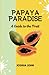 PAPAYA PARADISE: A Guide to...