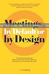 DRUKPROEF: Meetings, by Default or by Design: You are holding a workbook with 100+ upgrades and enhancements for all those who desire better meetings & events DRUKPROEF: Meetings, by Default or by Design: You are holding a workbook with 100+ upgrades and enhancements for all those who desire better meetings & events