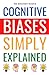 Cognitive Biases Simply Explained: 190 Common Thinking Errors: A Guide for 5th Graders on Understanding the Mind's Shortcuts