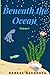 Beneath the Ocean: Volume I