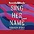 Sing Her Name: A Novel
