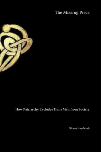 The Missing Piece: How Patriarchy Excludes Trans Men from Society (Paperback)