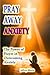 Pray Away Anxiety: The Powe...