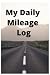 My Daily Mileage Log: Milea...
