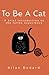 To be a Cat: A Brief Introduction to the Feline Experience (All About Cats For Cat Lovers)