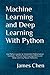 Machine Learning and Deep Learning With Python: Use Python Jupyter to Implement Mathematical Concepts, Machine Learning Algorithms and Deep Learning Neural Networks