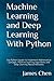 Machine Learning and Deep Learning With Python: Use Python Jupyter to Implement Mathematical Concepts, Machine Learning Algorithms and Deep Learning Neural Networks