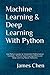 Machine Learning and Deep Learning With Python: Use Python Jupyter to Implement Mathematical Concepts, Machine Learning Algorithms and Deep Learning Neural Networks