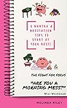 The Fight For Focus: "Are You A Morning Mess" Mini Workbook: 8 Mantra & Meditation Tips To Start At Your Best