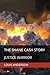 THE SHANE CASH STORY: JUSTI...