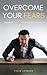 OVERCOME YOUR FEARS: Discov...