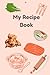 My Recipe Book: Blank Recip...