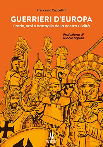 Guerrieri d'Europa. Storie, eroi e battaglie della nostra civilt� (Paperback)