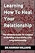 Learning How To Heal Your Relationship: The Ultimate Guide for Couples to Building a Successful, Life-Long Relationship