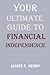 Your Ultimate Guide To Financial Independence by James F. Kerry
