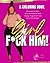 Girl F*ck Him! by Jessica Wren