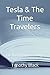 Tesla & The Time Travelers:...