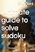 Ultimate guide to solve sudoku