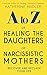 A-Z of Healing The Daughters of Narcissistic Mothers by Katherine Andler
