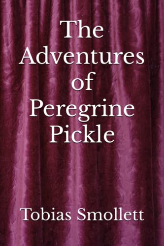 The Adventures of Peregrine Pickle: The 1751 Literary Picaresque Novel Classic