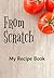 From Scratch: My Favorite Recipe Journal