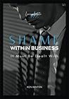 Shame Within Business: Why It Must Be Dealt With Shame Within Business: Why It Must Be Dealt With