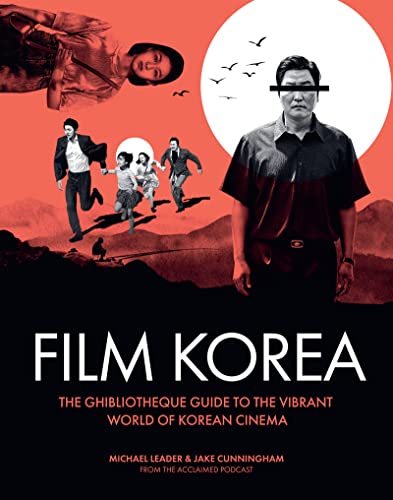 Film Korea: The Gibliotheque guide to the world of Korean cinema (Ghibliotheque Guides, 3)