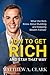 HOW TO GET RICH AND STAY THAT WAY: What the Rich Know About Building and Keeping Wealth Forever