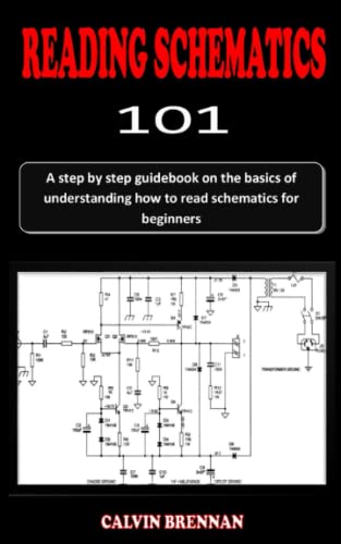 READING SCHEMATICS 101: A step-by-step guidebook on the basics of understanding how to read schematics for beginners (Paperback)