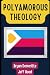 Polyamorous Theology by Bryan Demeritte Polyamorous Theology by Bryan Demeritte