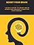 BOOST YOUR BRAIN: "7 Simple Steps To Boost Brain Power And Enhance Cognitive Functioning "